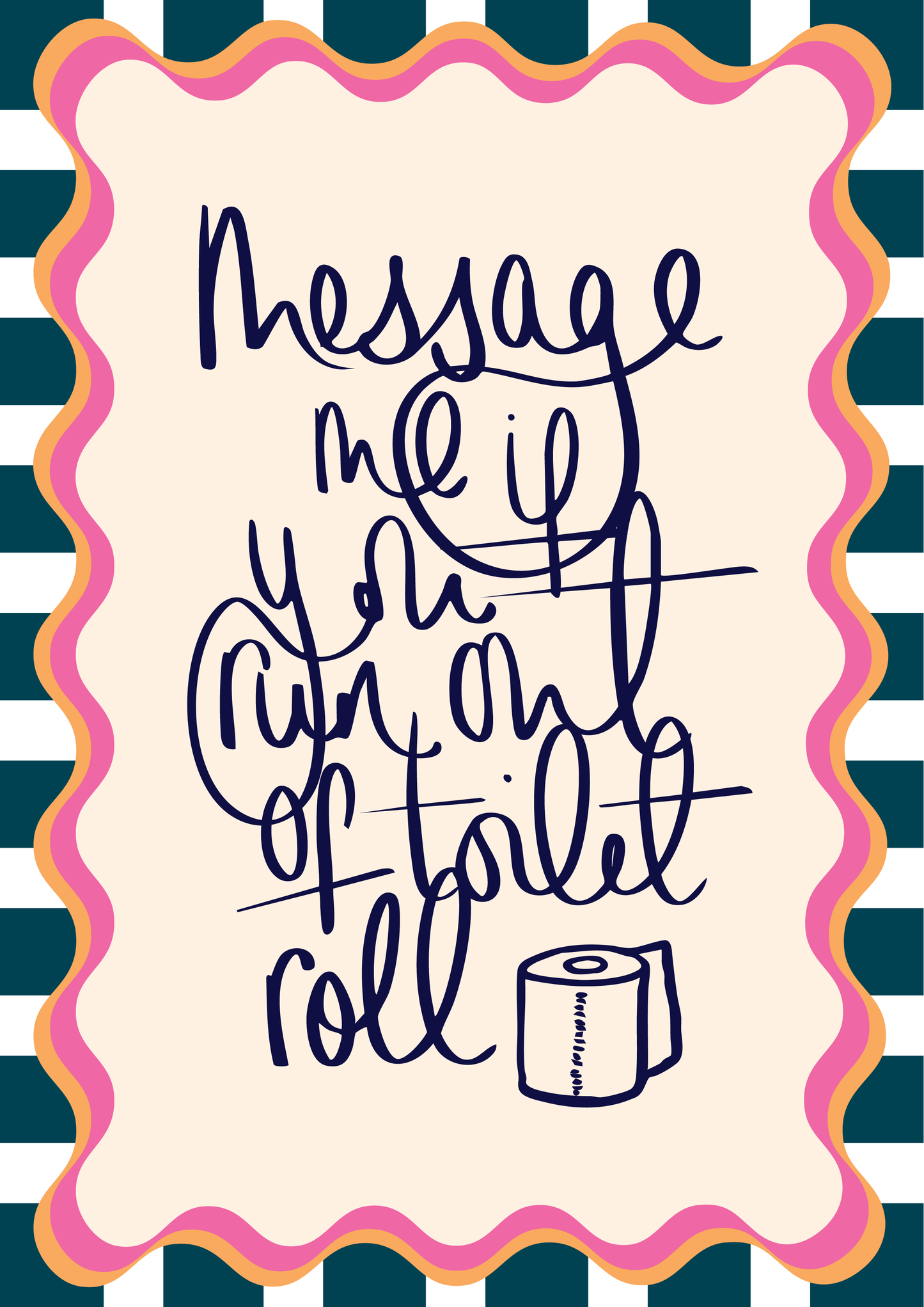 Message me if you run out of toilet roll